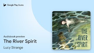 The River Spirit by Lucy Strange · Audiobook preview [upl. by Niltak]