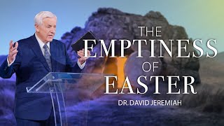 The quotEmptinessquot of Easter  Dr David Jeremiah [upl. by Ecyt544]