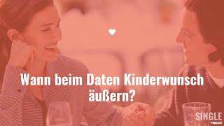 Wann beim Daten Kinderwunsch äußern [upl. by Gwenora]