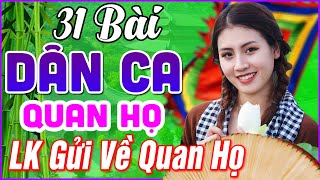 31 Bài Quan Họ Bắc Ninh Hay Nhất 2024 ➤LK Dân Ca Quan Họ Bắc Ninh Ngọt Ngào Nghe 1000 Lần Không Chán [upl. by Sells59]