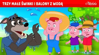 Trzy Małe Świnki i Balony z Wodą 💧🐷  Bajki po Polsku  Bajka i opowiadania na Dobranoc  Kreskówka [upl. by Nefen]