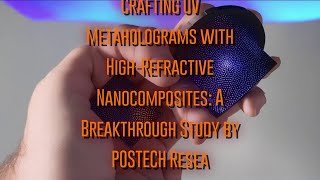 Crafting UV Metaholograms with HighRefractive Nanocomposites A Breakthrough Study by POSTECH Resea [upl. by Perkin]