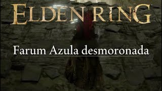 Guia Camino Rapido Elden Ring Parte 11 Recorrido Completo Farum Azula Desmoronada [upl. by Nonac88]