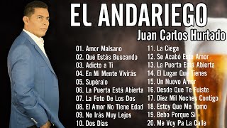 El Andariego  Juan Carlos Hurtado  20 Exitos   Sus Mejores Exitos De El Andariego [upl. by Ispep690]