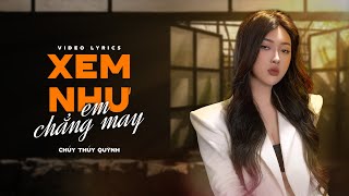 Xem Như Em Chẳng May  Chu Thúy Quỳnh  Official Lyrics Video [upl. by Aneed499]