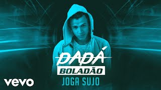 Dadá Boladão  Joga Sujo [upl. by Zach]