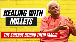 HEALING WITH MILLETS SCIENCE BEHIND THEIR ABILTY TO RESTORE HEALTH  Dr KHADAR VALLI [upl. by Aara229]