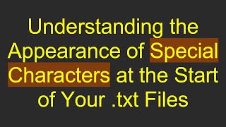 Understanding the Appearance of Special Characters at the Start of Your txt Files [upl. by Dnalerb]