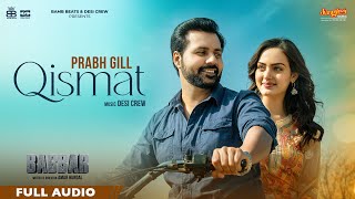 Qismat Full Audio  Prabh Gill  Amrit Maan  Desi Crew  Babbar  Amar Hundal  New Punjabi Songs [upl. by Einama833]