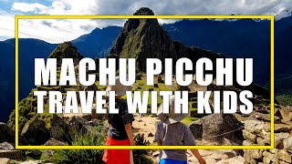 Machu Picchu with Kids How To Explore This World Wonder As A Family [upl. by Ahsinot]