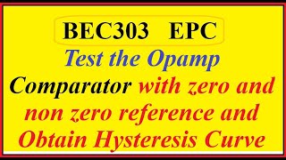 BEC303 Test the Opamp comparator with zero and non zero reference and Obtain Hysteresis Curve [upl. by Makell]