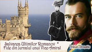 Salvarea Ultimilor Romanov  File din Jurnalul unui ViceAmiral [upl. by Emmie548]