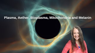 Plasma Aether Bioplasma Mitochondria and Melanin [upl. by Marilou729]