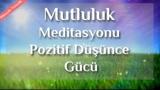 Daha Mutlu Neşeli Ve Pozitif Düşünce İçin Meditasyon [upl. by Trevethick]