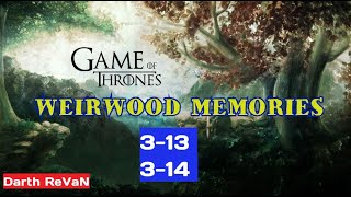 Weirwood Memories 313 amp 314 GoTWiC [upl. by Htyderem]