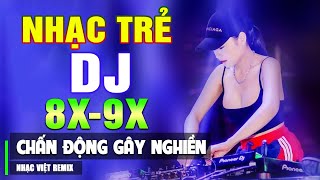 TOP 60 BÀI NHẠC TRẺ REMIX 8X 9X ĐỜI ĐẦU  Nhạc Sàn Vũ Trường DJ Gái Xinh ▶ 100 Chấn Động Gây Nghiền [upl. by Klinger]