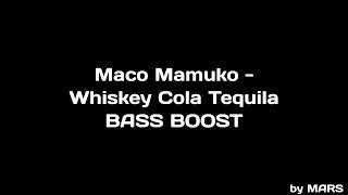 Maco Mamuko  Whiskey Cola Tequila BASS BOOST [upl. by Aznofla]