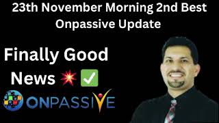 Onpassive 23th November Morning 2nd Important Message Onpassive Today latest new update [upl. by Espy]