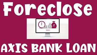 Foreclose Axis Bank Personal Loan  Preclose Axis Bank Loan Complete Process Explained [upl. by Lleneg]