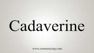 How To Say Cadaverine [upl. by Kaja]