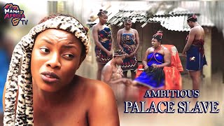 Ambitious Palace Slave  Dont Miss This Amazing Movie Based On Life Story African Movies [upl. by Chanda]