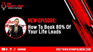 The Agents Edge Episode Six How to book 80 of your Life Leads [upl. by Mills473]