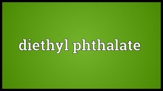 Diethyl phthalate Meaning [upl. by Enait]