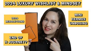 2024 Luxury Wishlist Mindset amp Resolutions  Mini Hermes UnBoxing  Ending my H Journey [upl. by Hoopes]