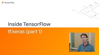 Inside TensorFlow tfKeras Part 1 [upl. by Nerol224]