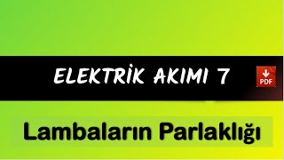 Elektrik Akımı 7  LAMBALARIN PARLAKLIĞI  2024  PDF [upl. by Mallissa899]