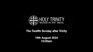 Holy Trinity  Westbury on Trym  Twelfth Sunday after Trinity  18th August 2024 [upl. by Sclater]