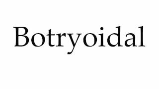 How to Pronounce Botryoidal [upl. by Wilinski]