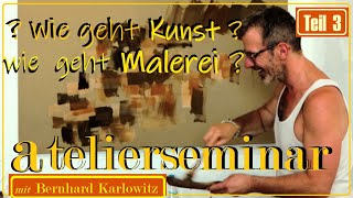 WIE GEHT KUNST  MALEREI   Teil 3  AtelierSEMINAR  Die Künstlerwahrnehmung [upl. by Einnahpets]