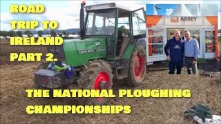 ROAD TRIP TO IRELAND PART 2 THE NATIONAL PLOUGHING CHAMPIONSHIPS [upl. by Tiloine]