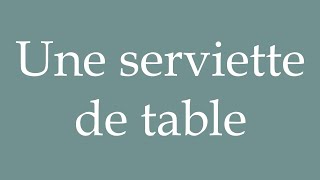 How to Pronounce Une serviette de table A napkin Correctly in French [upl. by Etteinotna]