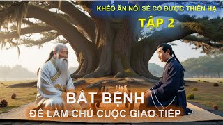 Khéo Ăn Nói Sẻ Có Được Thiên Hạ  Bắt Bệnh Để Làm Chủ Cuộc Giao Tiếp [upl. by Groome]