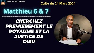 Culte №11  Matthieu 6 amp 7  « Cherchez premièrement le royaume et la justice de Dieu » [upl. by Block]