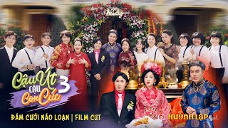 CẬU ÚT CẬU CON CÚC P3  FILM CUT ĐÁM CƯỚI NÁO LOẠN  HUỲNH LẬP OFFICIAL [upl. by Einned139]