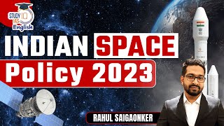 Indian Space Policy 2023 l Rahul Saigaonker l StudyIQ IAS English [upl. by Thant971]