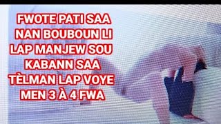 FWOTE PATI SAA NAN BOUBOUN LI LAP MANJEW SOU KABANN SAA TÈLMAN LAP VOYE MENM 3 À 4 FWA💪🏼 RETE RÈT TJ [upl. by Ledda466]