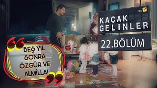 Kaçak Gelinler 22Bölüm  5YılSonra Özgür ve Almilla [upl. by Dickie]