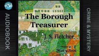 Crime amp Mystery  The Borough Treasurer  J S Fletcher  Read by MaryAnn [upl. by Shama3]