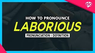 How To Pronounce Laborious  What Does It Mean [upl. by Juster]