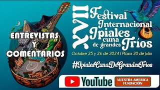 COMENTARIOS Y ENTREVISTAS SOBRE EL DESARROLLO DEL XVII FESTIVAL  IPIALES CUNA DE GRANDES TRIOS 2024 [upl. by Hanonew]