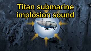 Titan submarine implosion sound realistic [upl. by Ettenuj]