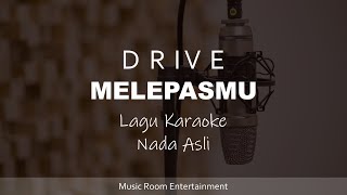 Drive  Melepasmu Lagu Karaoke Dengan Lirik  Nada Asli [upl. by Aaberg]