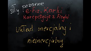 Układ inercjalny i nieinercjalny  Dynamika  LO1 [upl. by Broek]