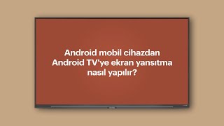 Android mobil cihazdan Android TVye ekran yansıtma nasıl yapılır [upl. by Emelyne]