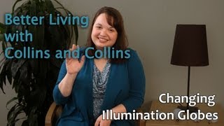 Changing Illumination Globes  Better Living with Collins and Collins [upl. by Jabe]