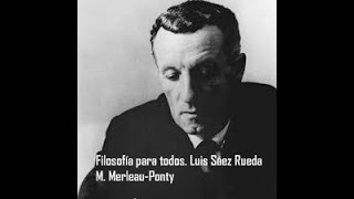 Filosofía para todos 10 Fenomenología de la existencia corporal M Merleau Ponty [upl. by Notnarb]